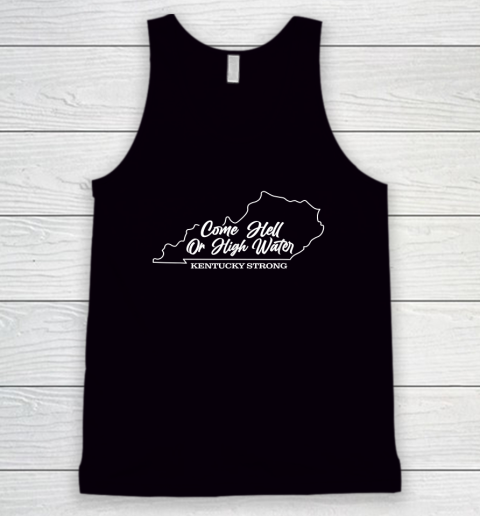 Funny Come Hell Or High Water Kentucky Strong Tank Top