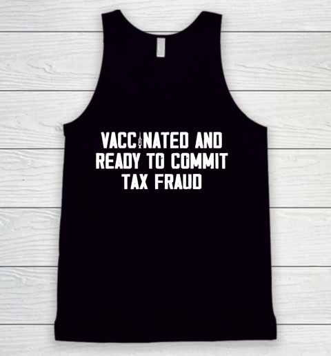 Vaccinated and ready to commit tax fraud 2021 Tank Top