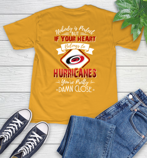 NHL Hockey Carolina Hurricanes Nobody Is Perfect But If Your Heart Belongs To Hurricanes You're Pretty Damn Close Shirt T-Shirt 2