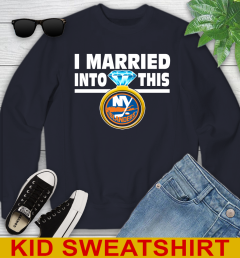New York Islanders NHL Hockey I Married Into This My Team Sports Youth Sweatshirt 2