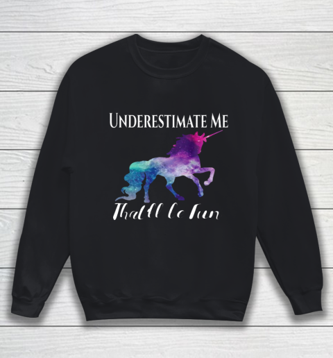 Underestimate Me That ll Be Fun Unicorn Squad Galaxy Quote Sweatshirt