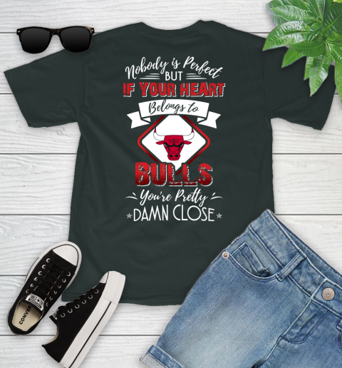 NBA Basketball Chicago Bulls Nobody Is Perfect But If Your Heart Belongs To Bulls You're Pretty Damn Close Shirt Youth T-Shirt 5