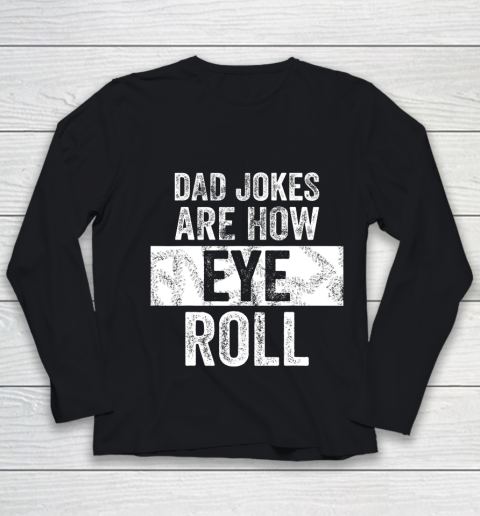 Mens Dad Jokes Are How Eye Roll Funny Youth Long Sleeve