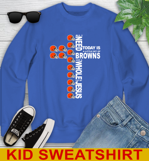NFL All I Need Today Is A Little Bit Of Cleveland Browns Cross Shirt Youth Sweatshirt 6