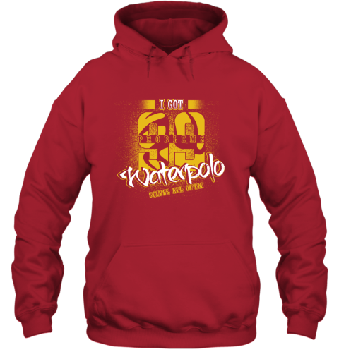 I Got 99 Problems Waterpolo Solves All Of'em Hoodie 6 I Got 99 Problems Waterpolo Solves All Of'em Hoodie - Image 6