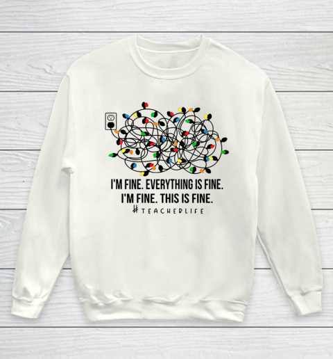 I m Fine Everything Is Fine Teacher Life Xmas Decorations Youth Sweatshirt