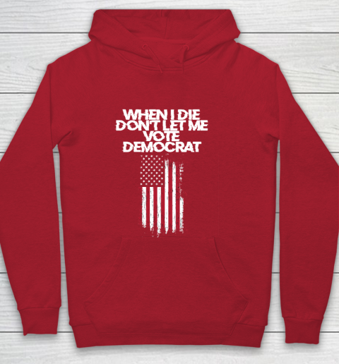 When I Die Don't Let Me Vote Democrat Funny Vote Democrat Youth Hoodie 7