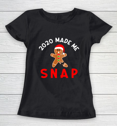 2020 Made Me Snap Christmas Holiday Gingerbread Man Saying Women's T-Shirt