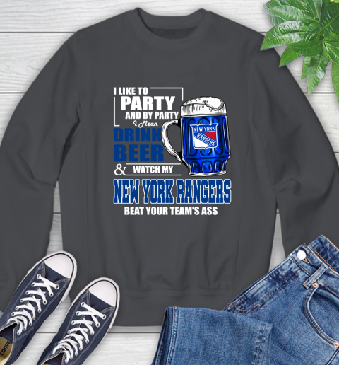 NHL I Like To Party And By Party I Mean Drink Beer And Watch My New York Rangers Beat Your Team's Ass Hockey Sweatshirt 6