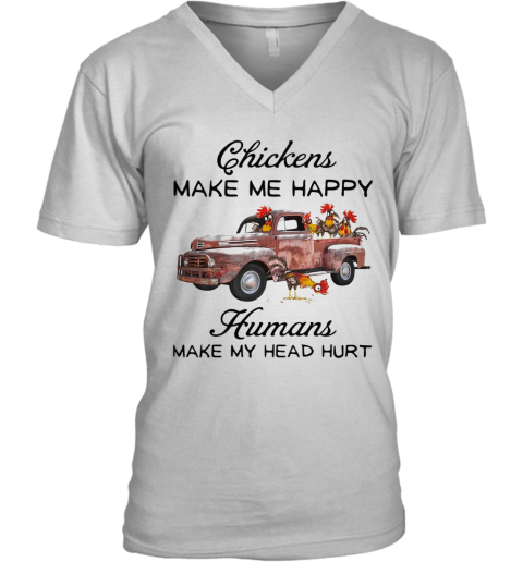 Chickens Make Me Happy Humans Make My Head Hurt V-Neck T-Shirt