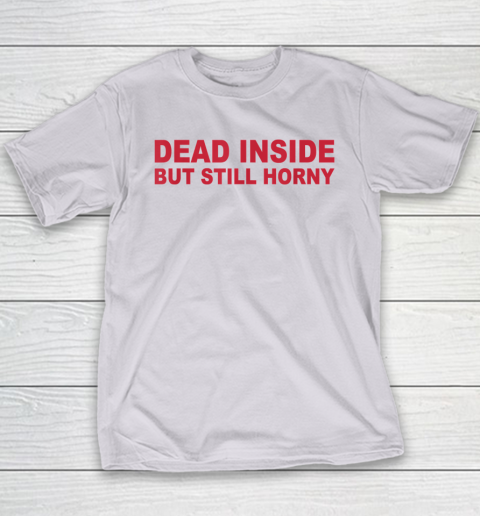 Dead Inside But Still Horny Youth T-Shirt 3