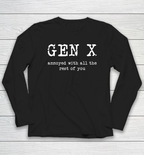 Gen X Annoyed With All The Rest Of You Long Sleeve T-Shirt