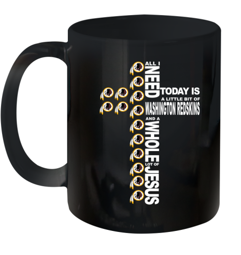 NFL All I Need Today Is A Little Bit Of Washington Redskins Cross Shirt Ceramic Mug 11oz