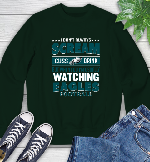 Philadelphia Eagles NFL Football I Scream Cuss Drink When I'm Watching My Team Sweatshirt 12