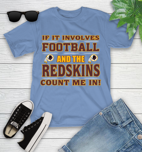 NFL If It Involves Football And The Washington Redskins Count Me In Sports Youth T-Shirt 11