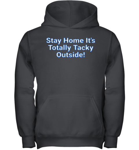 Stay Home It'S Totally Tacky Outside! Youth Hoodie