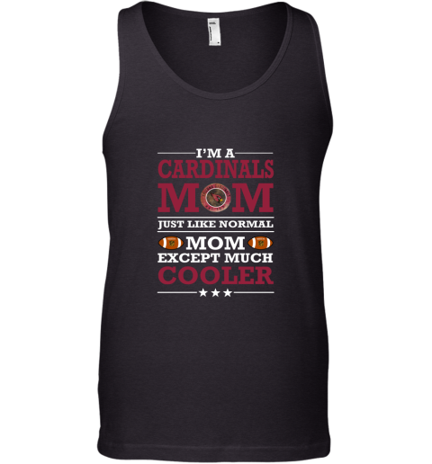 I'm A Cardinal Mom Just Like Normal Mom Except Cooler NFL Tank Top