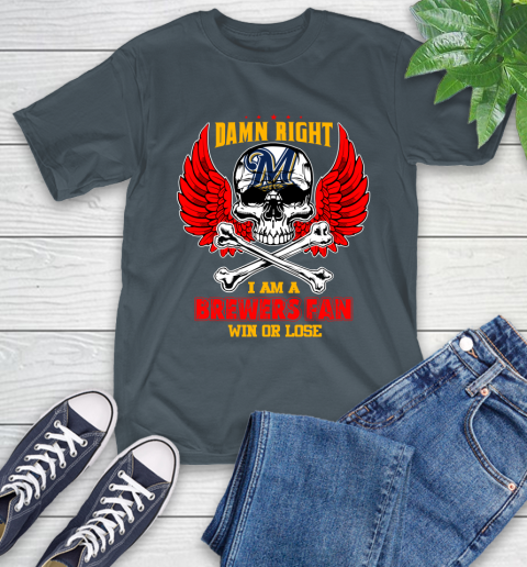 MLB Damn Right I Am A Milwaukee Brewers Win Or Lose Skull Baseball Sports T-Shirt 11 MLB Damn Right I Am A Milwaukee Brewers Win Or Lose Skull Baseball Sports T-Shirt - Image 11