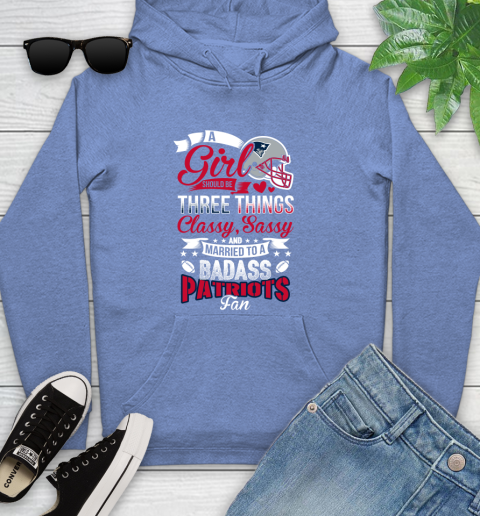 New England Patriots NFL Football A Girl Should Be Three Things Classy Sassy And A Be Badass Fan Youth Hoodie 13