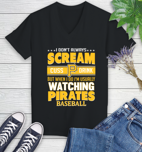 Pittsburgh Pirates MLB I Scream Cuss Drink When I'm Watching My Team Women's V-Neck T-Shirt