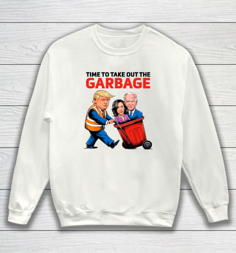 Garbage For Trump 2024  Time To Take Out The Garbage Sweatshirt