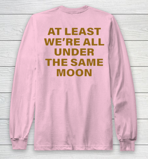 Faded Moon - At Least We Are All Under The Same Moon Long Sleeve T-Shirt 15