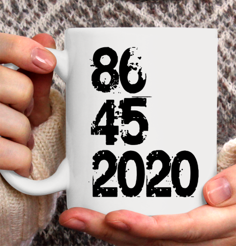 86 45 2020 Anti Trump Shirt 8645 Dump Trump Ceramic Mug 11oz 2