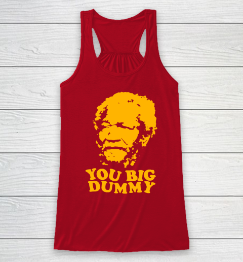 Fred Sanford T Shirt You Big Dummy Love Fred Sanford and Son Racerback Tank 4
