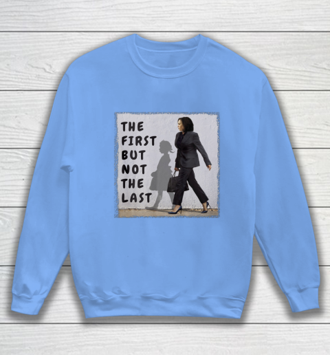 The First But Not The Last Kamala Harris Ruby Bridges Madam Sweatshirt 8