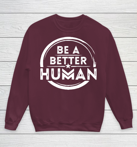 Be A Better Human Shirt Youth Sweatshirt 4