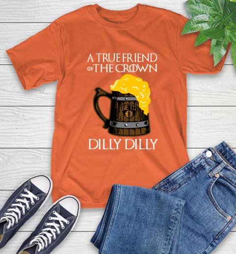 NBA Brooklyn Nets A True Friend Of The Crown Game Of Thrones Beer Dilly Dilly Basketball T-Shirt 4