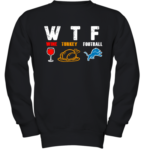WTF Wine Turkey Football Detroit Lions Thanksgiving Youth Sweatshirt