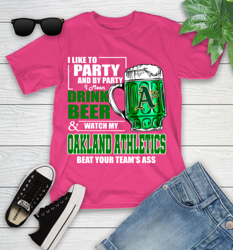 MLB I Like To Party And By Party I Mean Drink Beer And Watch My Oakland Athletics Beat Your Team's Ass Baseball Youth T-Shirt 11