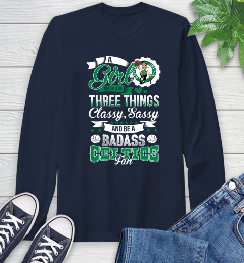 Boston Celtics NBA A Girl Should Be Three Things Classy Sassy And A Be Badass Fan Long Sleeve T-Shirt 3
