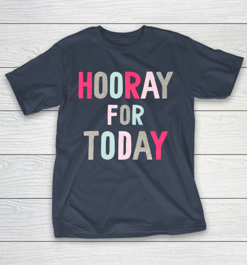 Hooray For Today T-Shirt 3