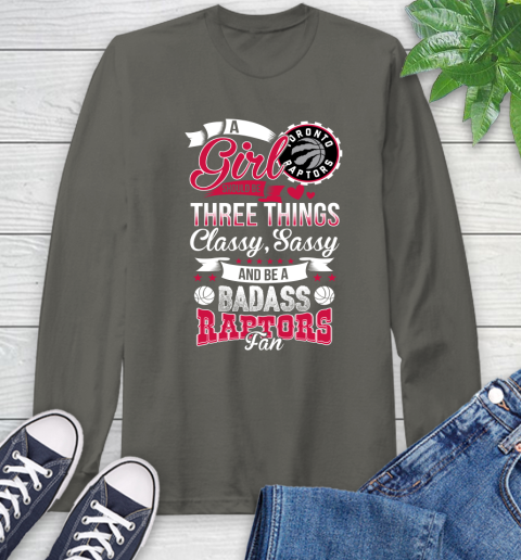 Toronto Raptors NBA A Girl Should Be Three Things Classy Sassy And A Be Badass Fan Long Sleeve T-Shirt 9