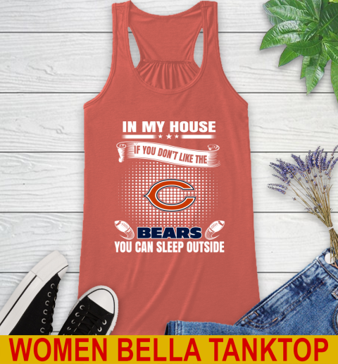 Chicago Bears NFL Football In My House If You Don't Like The Bears You Can Sleep Outside Shirt Racerback Tank 3