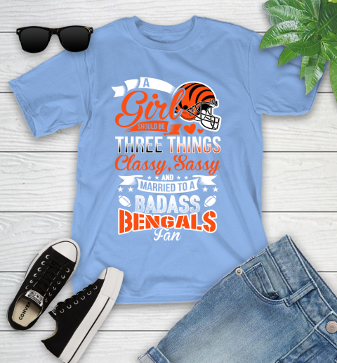 Cincinnati Bengals NFL Football A Girl Should Be Three Things Classy Sassy And A Be Badass Fan Youth T-Shirt 15