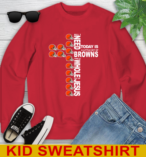NFL All I Need Today Is A Little Bit Of Cleveland Browns Cross Shirt Youth Sweatshirt 7