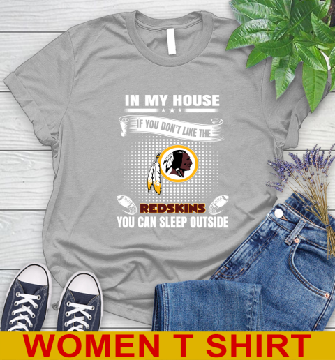 Washington Redskins NFL Football In My House If You Don't Like The Redskins You Can Sleep Outside Shirt Women's T-Shirt 5