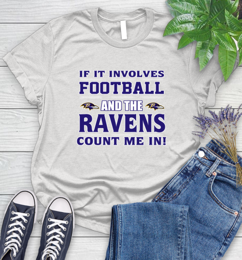 NFL If It Involves Football And The Baltimore Ravens Count Me In Sports Women's T-Shirt