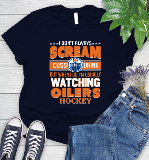 Edmonton Oilers NHL Hockey I Scream Cuss Drink When I'm Watching My Team Women's T-Shirt 2