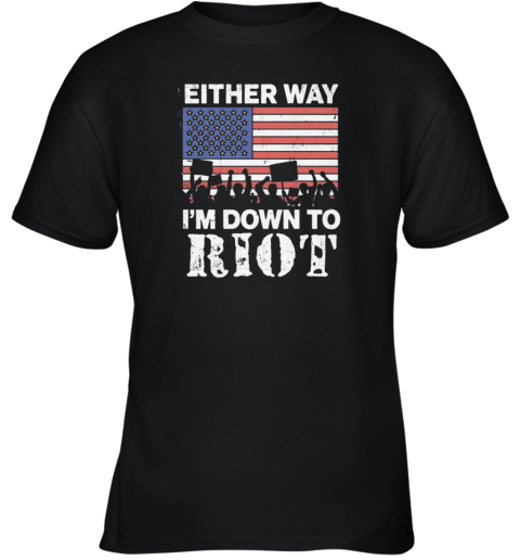 Either Way I'm Down To Riot Youth T-Shirt