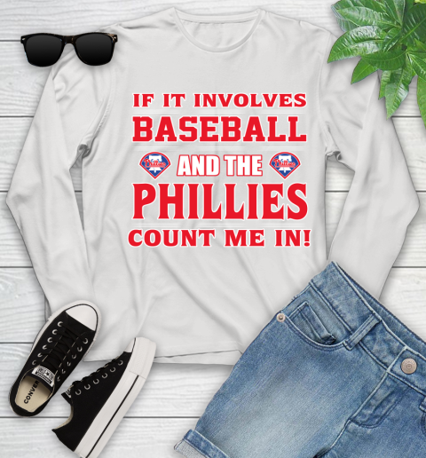 MLB If It Involves Baseball And The Philadelphia Phillies Count Me In Sports Youth Long Sleeve