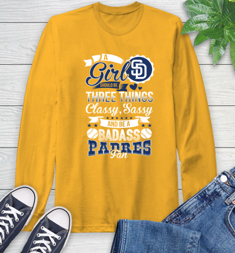 San Diego Padres MLB Baseball A Girl Should Be Three Things Classy Sassy And A Be Badass Fan Long Sleeve T-Shirt 2