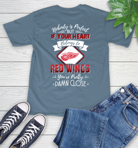 NHL Hockey Detroit Red Wings Nobody Is Perfect But If Your Heart Belongs To Red Wings You're Pretty Damn Close Shirt T-Shirt 9