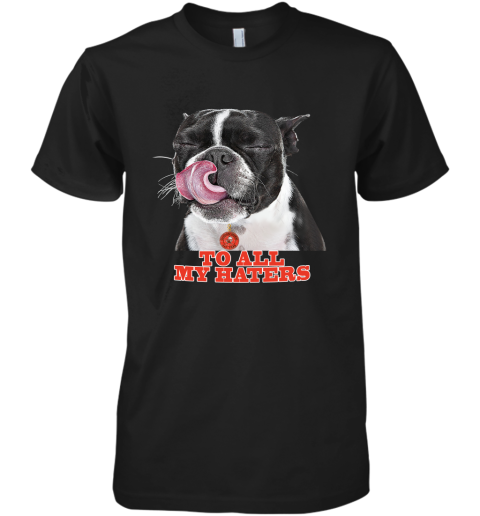 Cleveland Browns To All My Haters Dog Licking Premium Men's T-Shirt