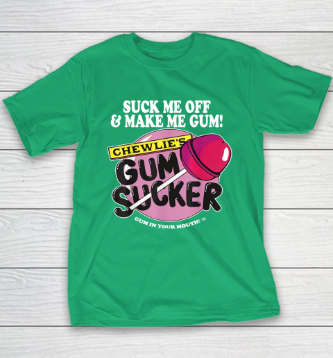 Suck Me Off And Make Me Gum Chewlie's Gum Sucker Youth T-Shirt 4