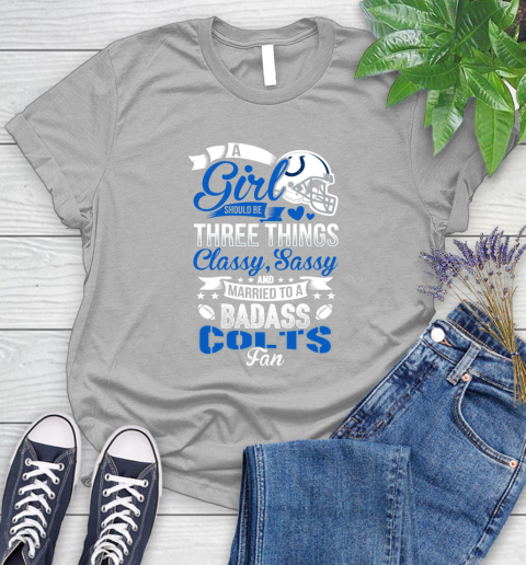 Indianapolis Colts NFL Football A Girl Should Be Three Things Classy Sassy And A Be Badass Fan Women's T-Shirt 5