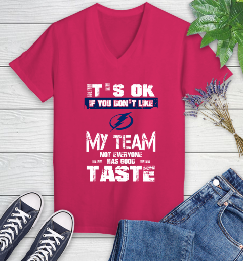 Tampa Bay Lightning NHL Hockey It's Ok If You Don't Like My Team Not Everyone Has Good Taste Women's V-Neck T-Shirt 9